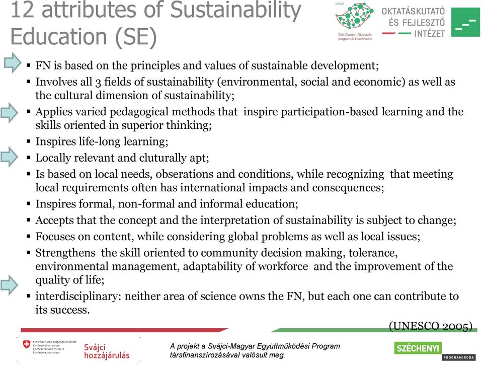 learning; Locally relevant and cluturally apt; Is based on local needs, obserations and conditions, while recognizing that meeting local requirements often has international impacts and consequences;