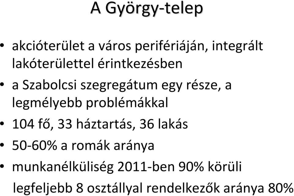 legmélyebb problémákkal 104 fő, 33 háztartás, 36 lakás 50-60% a romák