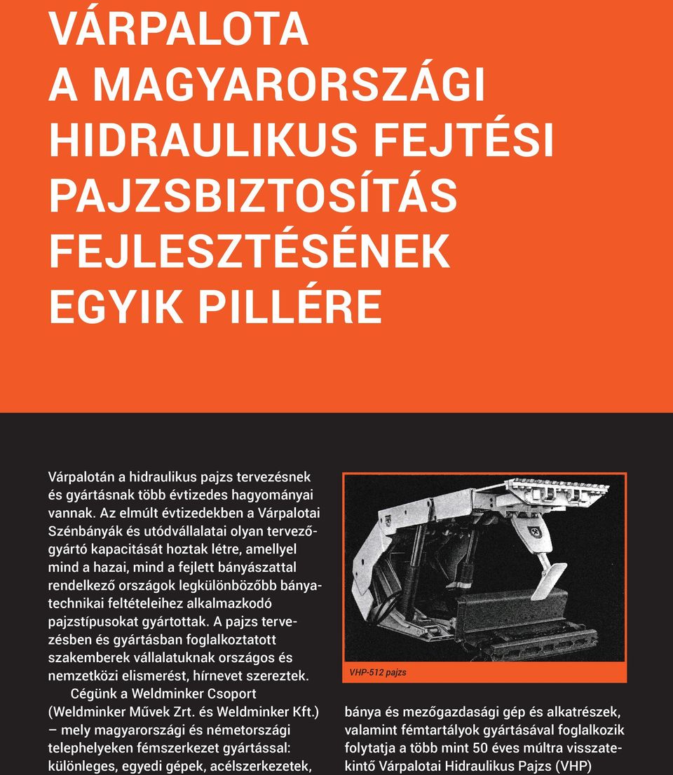 bánya technikai feltételeihez alkalmazkodó pajzstípusokat gyártottak.