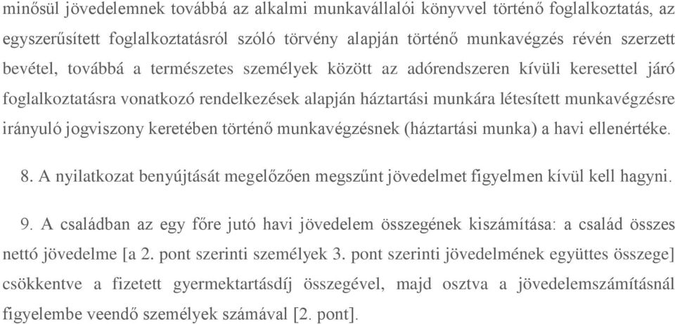 munkavégzésnek (háztartási munka) a havi ellenértéke. 8. A nyilatkozat benyújtását megelőzően megszűnt jövedelmet figyelmen kívül kell hagyni. 9.