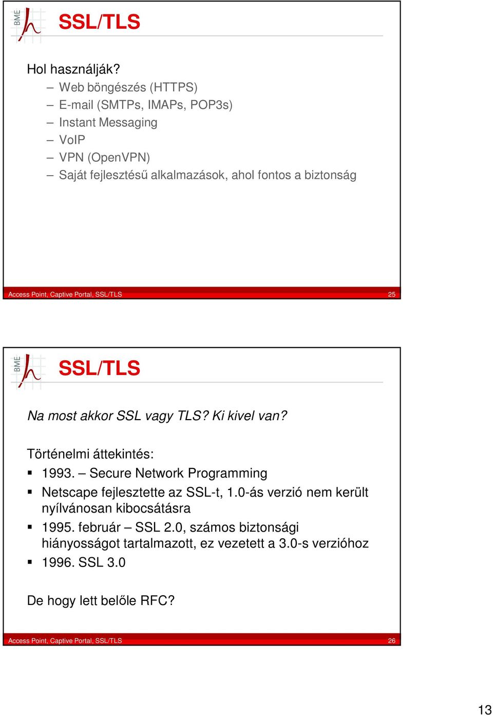 Access Point, Captive Portal, SSL/TLS 25 SSL/TLS Na most akkor SSL vagy TLS? Ki kivel van? Történelmi áttekintés: 1993.