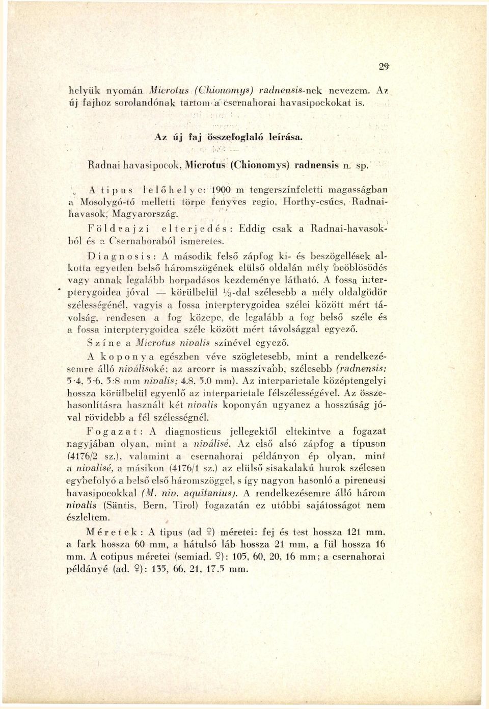 Horthy-csúcs, Radnaihavasok, Magyarország. Földrajzi e l t e r j e d é s : Eddig csak a Radnai-havasok ból és a Csernahoraból ismeretes.