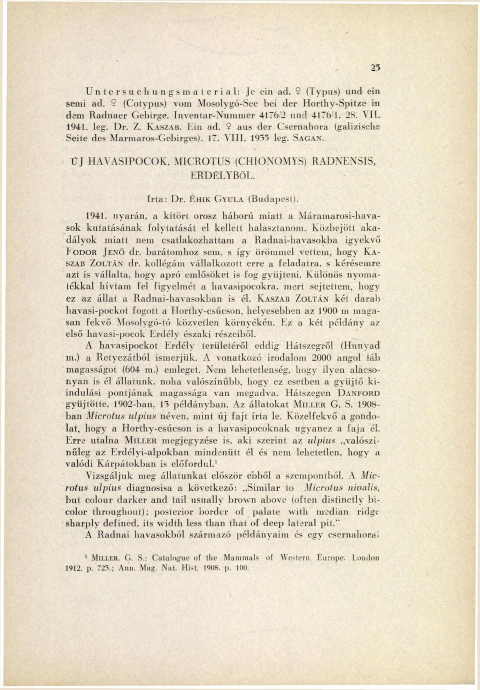 ÜJ H A V A S I P O C O K, MICROTUS (CHIONOMYS) RADNENSIS, ERDÉLYBŐL. írta: Dr. ÉHIK GYULA (Budapesi). 1 9 4 1.