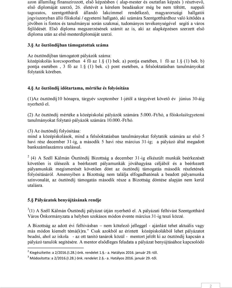 Szentgotthárdhoz való kötődés a jövőben is fontos és tanulmányai során szakmai, tudományos tevékenységével segíti a város fejlődését.