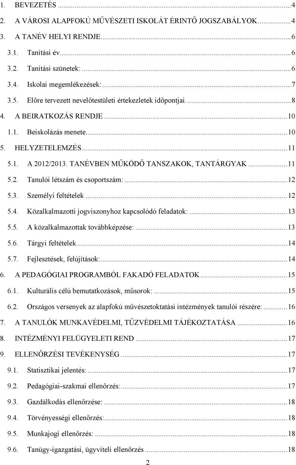 TANÉVBEN MŰKÖDŐ TANSZAKOK, TANTÁRGYAK... 11 5.2. Tanulói létszám és csoportszám:... 12 5.3. Személyi feltételek... 12 5.4. Közalkalmazotti jogviszonyhoz kapcsolódó feladatok:... 13 5.5. A közalkalmazottak továbbképzése:.