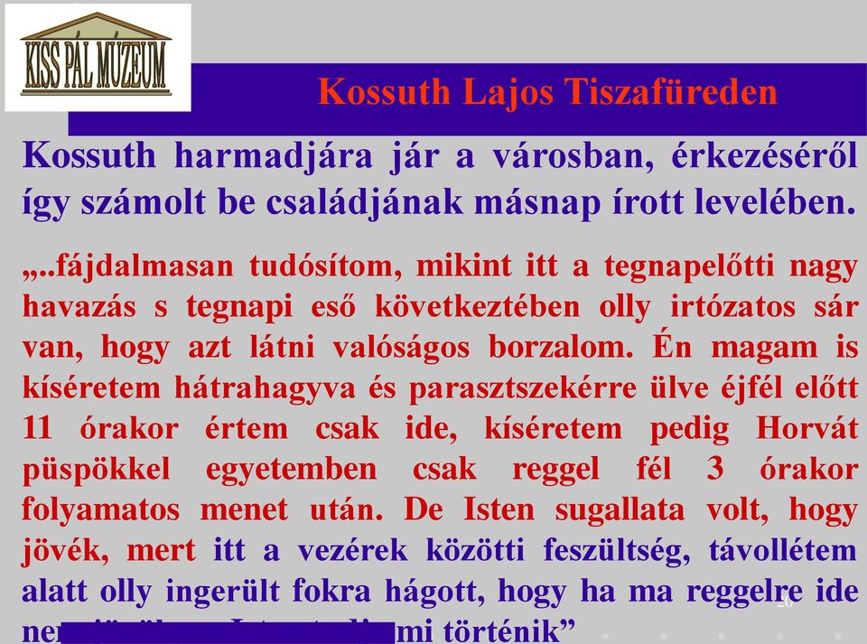 Én magam is kíséretem hátrahagyva és parasztszekérre ülve éjfél előtt 11 órakor értem csak ide, kíséretem pedig Horvát püspökkel egyetemben csak reggel fél