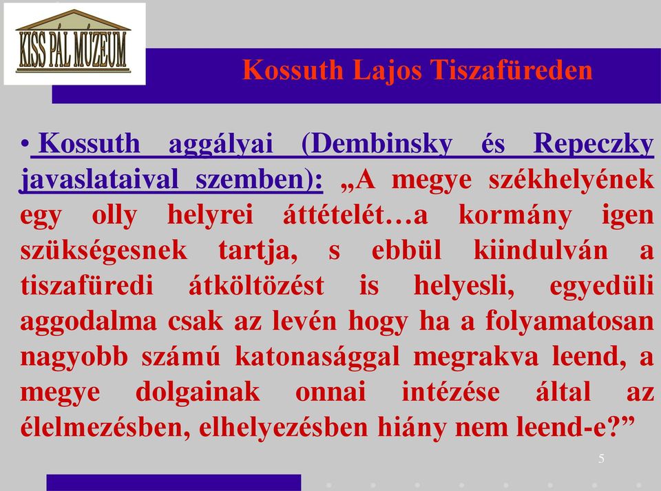 is helyesli, egyedüli aggodalma csak az levén hogy ha a folyamatosan nagyobb számú katonasággal