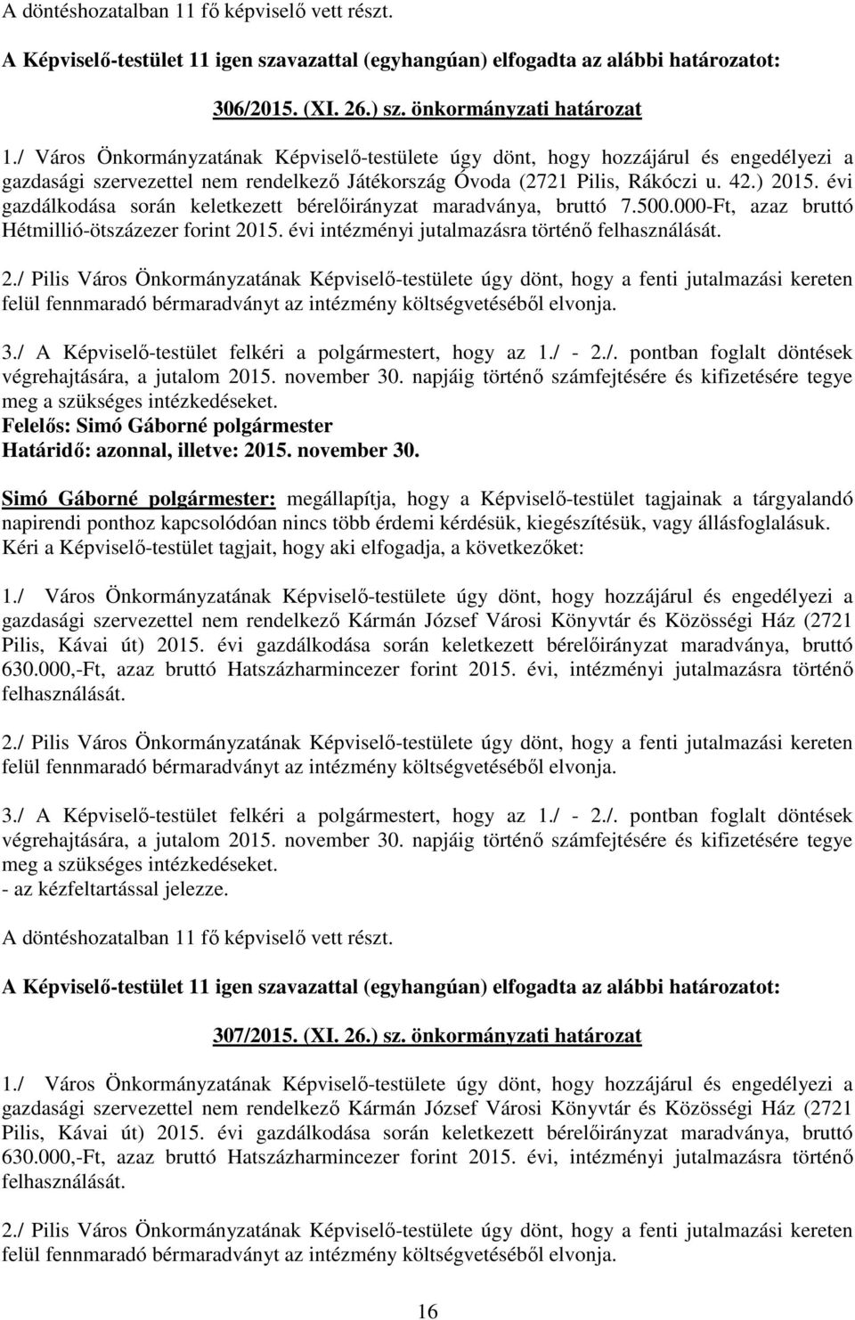 évi gazdálkodása során keletkezett bérelőirányzat maradványa, bruttó 7.500.000-Ft, azaz bruttó Hétmillió-ötszázezer forint 20