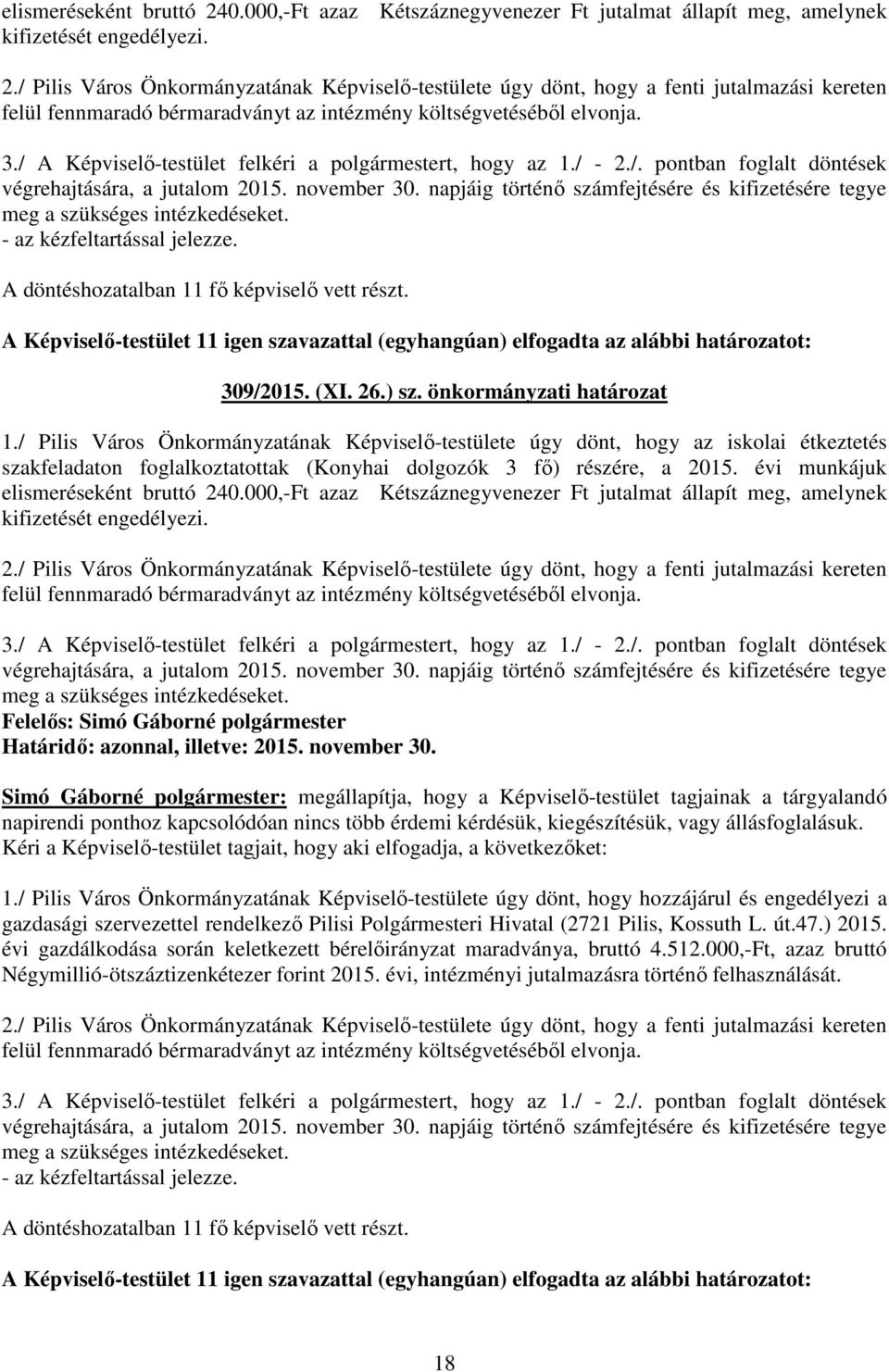 napjáig történő számfejtésére és kifizetésére tegye meg a szükséges intézkedéseket. A döntéshozatalban 11 fő képviselő vett részt.