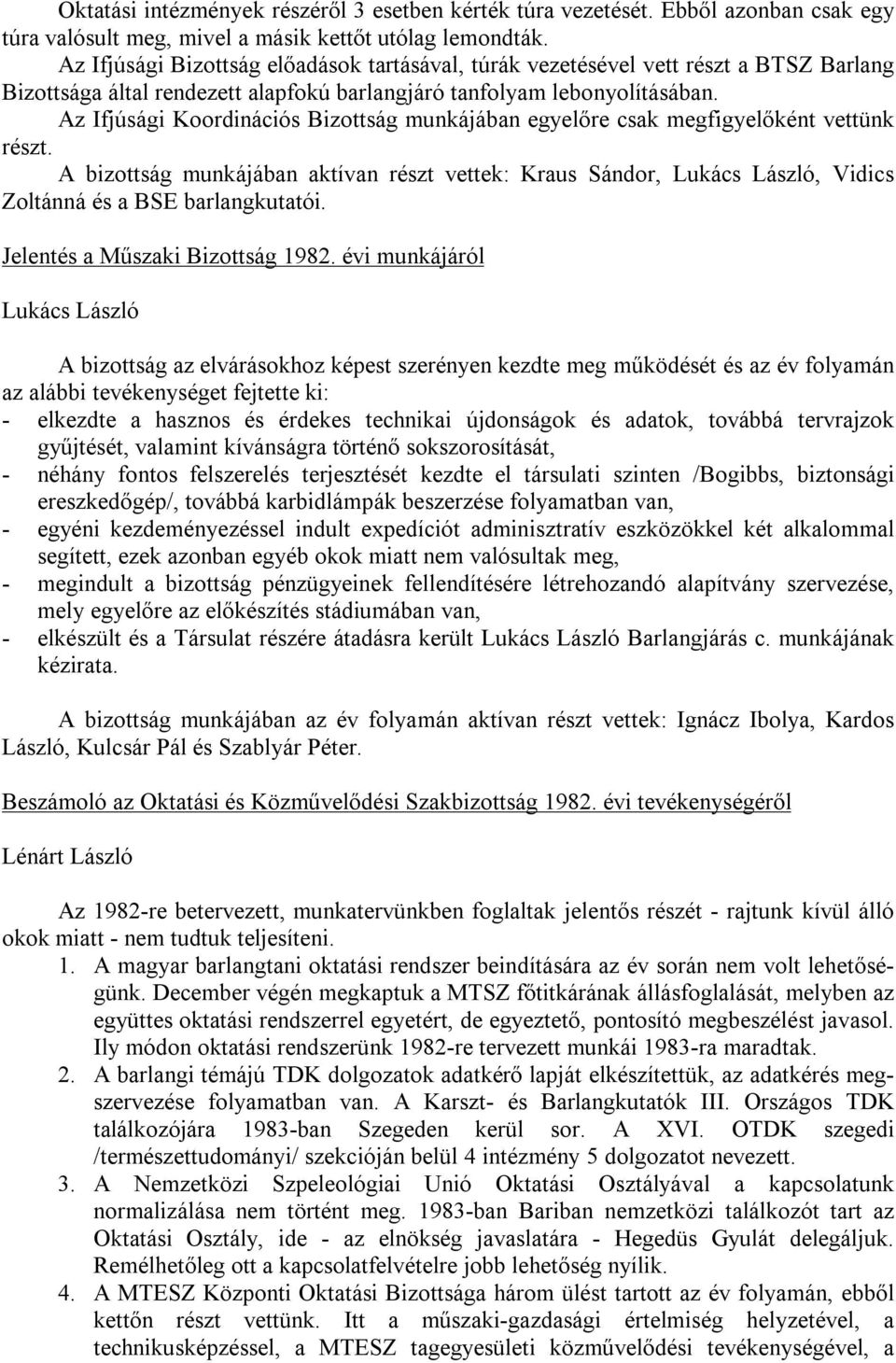 Az Ifjúsági Koordinációs Bizottság munkájában egyelőre csak megfigyelőként vettünk részt.