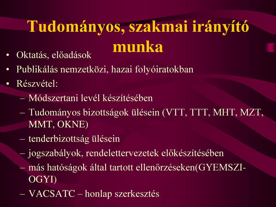 (VTT, TTT, MHT, MZT, MMT, OKNE) tenderbizottság ülésein jogszabályok, rendelettervezetek