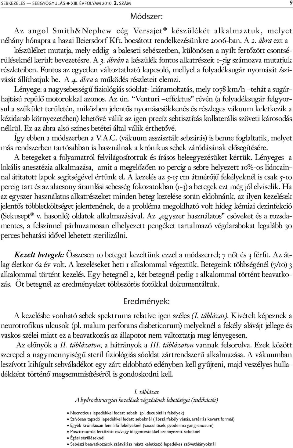 ábrán a készülék fontos alkatrészeit 1-5ig számozva mutatjuk részleteiben. Fontos az egyetlen változtatható kapcsoló, mellyel a folyadéksugár nyomását /szívását állíthatjuk be. A 4.