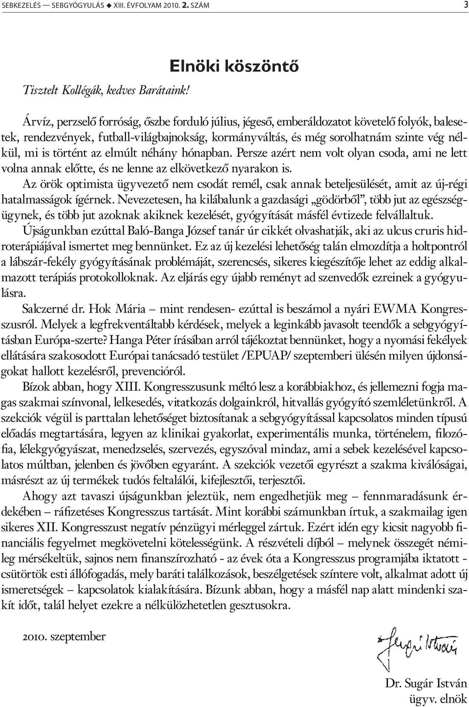 nélkül, mi is történt az elmúlt néhány hónapban. Persze azért nem volt olyan csoda, ami ne lett volna annak előtte, és ne lenne az elkövetkező nyarakon is.