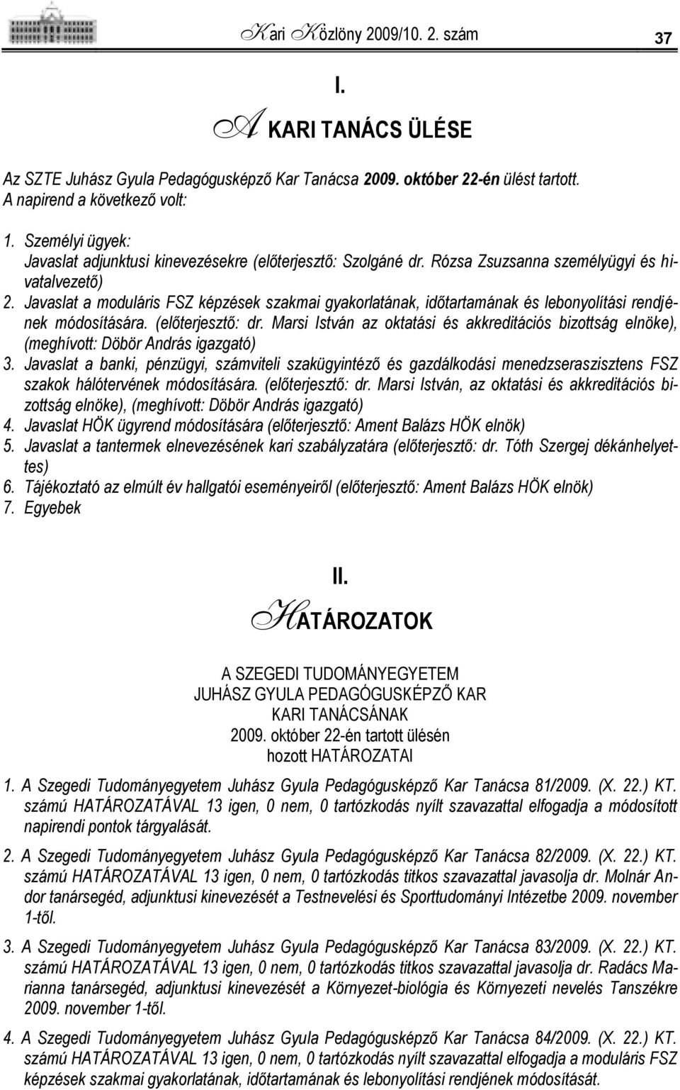 Javaslat a moduláris FSZ képzések szakmai gyakorlatának, időtartamának és lebonyolítási rendjének módosítására. (előterjesztő: dr.