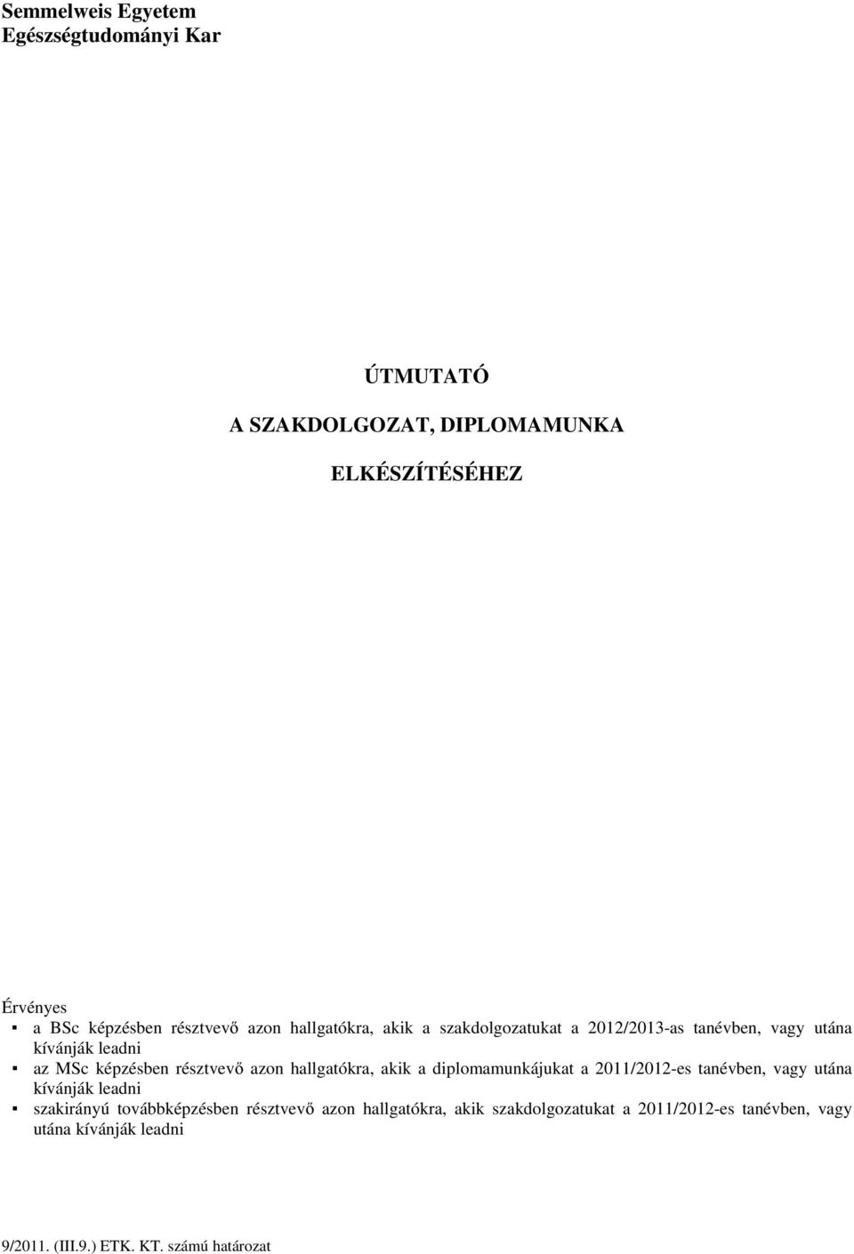 hallgatókra, akik a diplomamunkájukat a 2011/2012-es tanévben, vagy utána kívánják leadni szakirányú továbbképzésben résztvevő