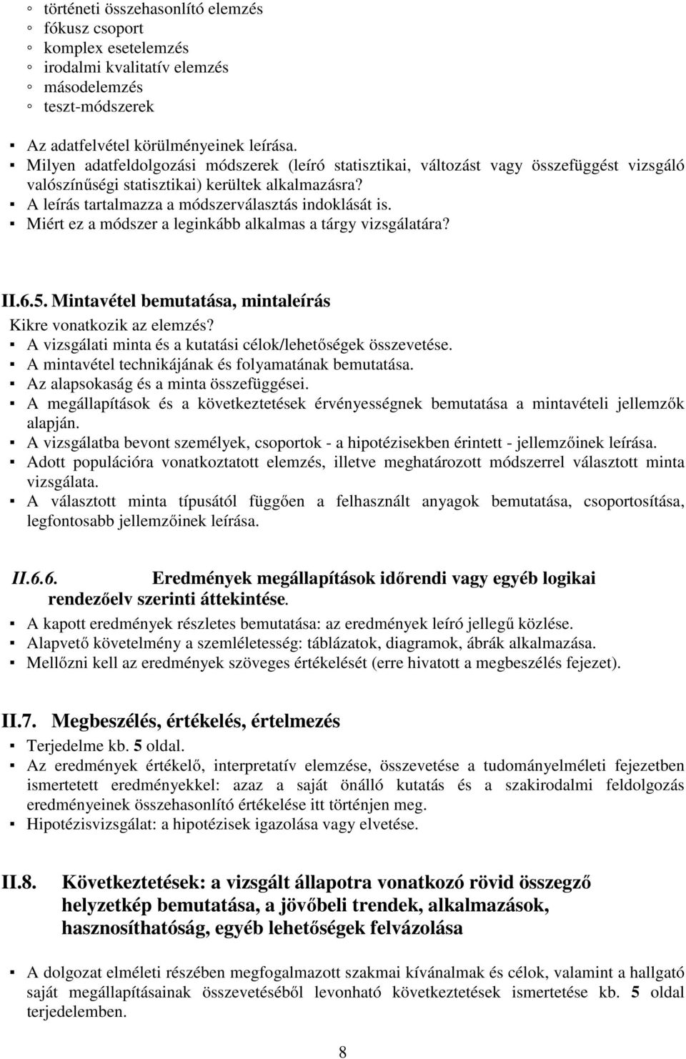 Miért ez a módszer a leginkább alkalmas a tárgy vizsgálatára? II.6.5. Mintavétel bemutatása, mintaleírás Kikre vonatkozik az elemzés? A vizsgálati minta és a kutatási célok/lehetőségek összevetése.