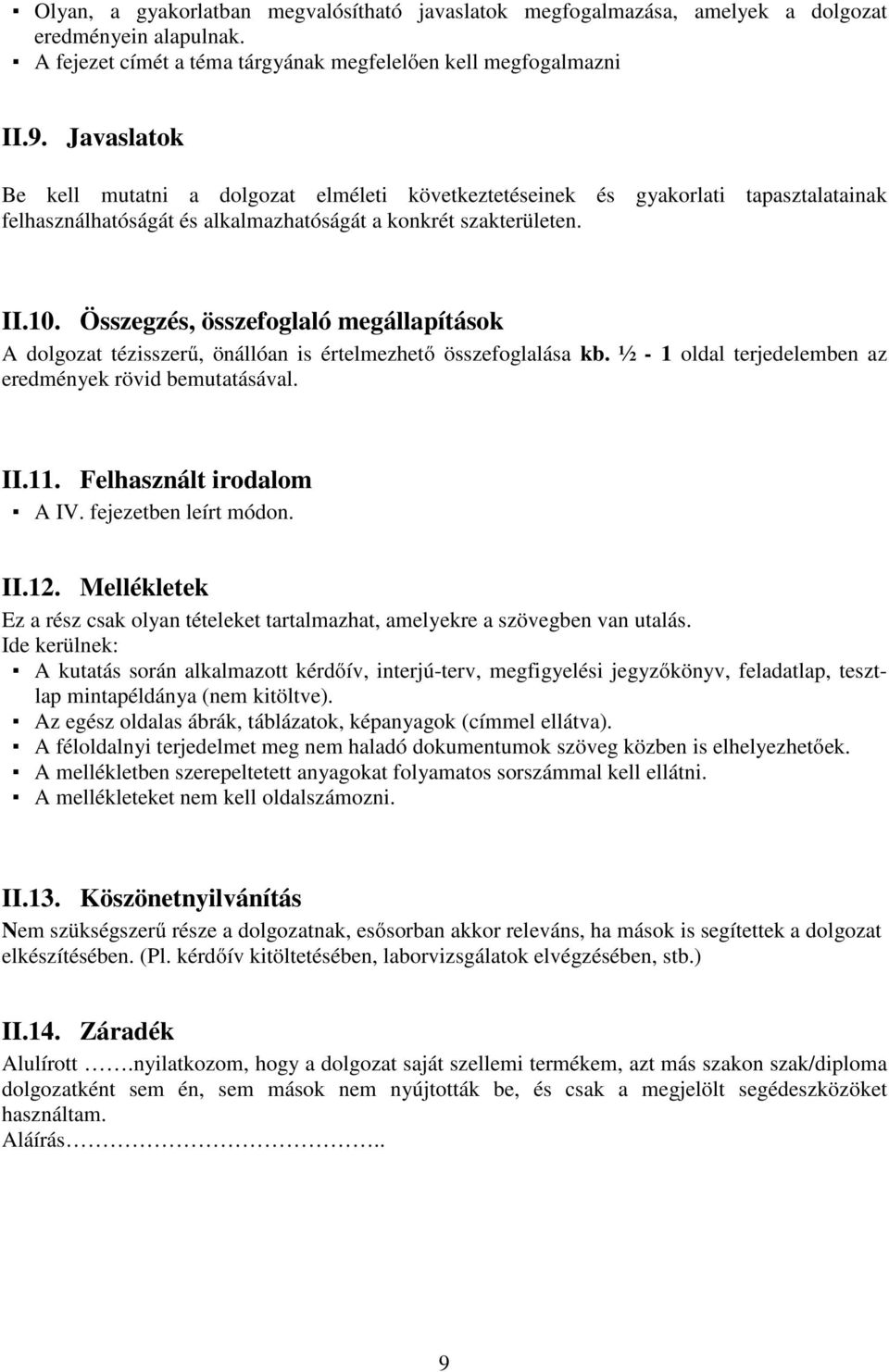 Összegzés, összefoglaló megállapítások A dolgozat tézisszerű, önállóan is értelmezhető összefoglalása kb. ½ - 1 oldal terjedelemben az eredmények rövid bemutatásával. II.11. Felhasznált irodalom A IV.