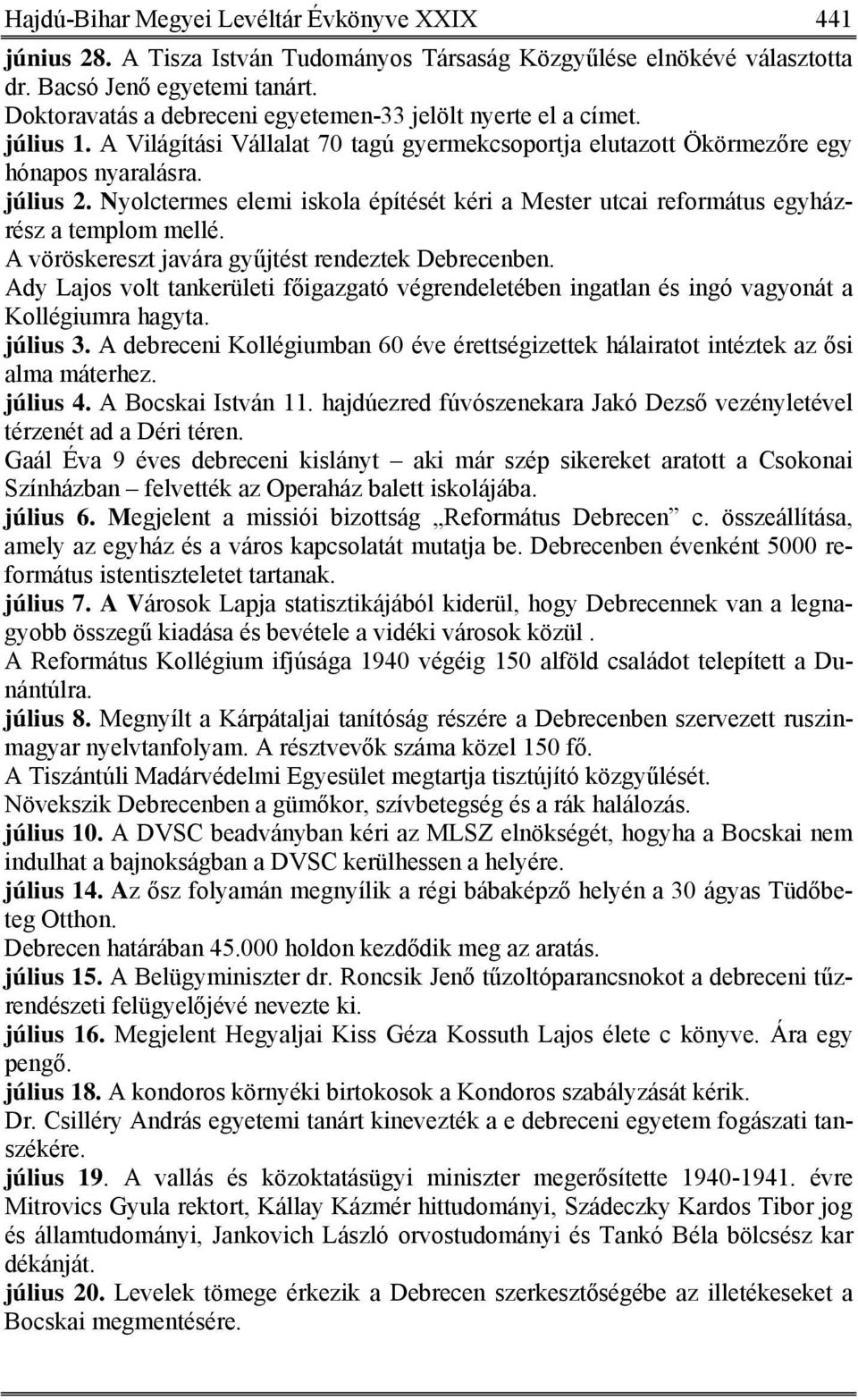 Nyolctermes elemi iskola építését kéri a Mester utcai református egyházrész a templom mellé. A vöröskereszt javára gyűjtést rendeztek Debrecenben.