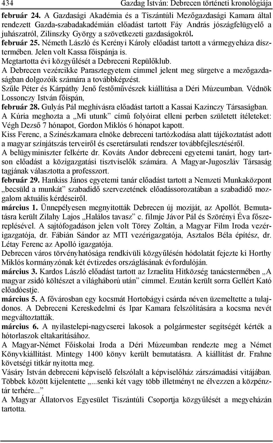 gazdaságokról. február 25. Németh László és Kerényi Károly előadást tartott a vármegyeháza dísztermében. Jelen volt Kassa főispánja is. Megtartotta évi közgyűlését a Debreceni Repülőklub.