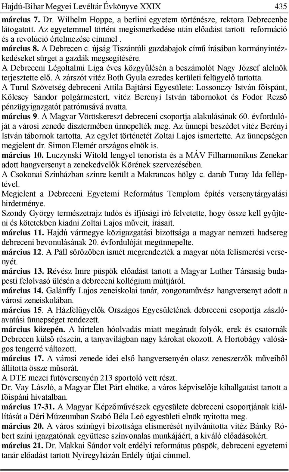 újság Tiszántúli gazdabajok című írásában kormányintézkedéseket sürget a gazdák megsegítésére. A Debreceni Légoltalmi Liga éves közgyűlésén a beszámolót Nagy József alelnök terjesztette elő.