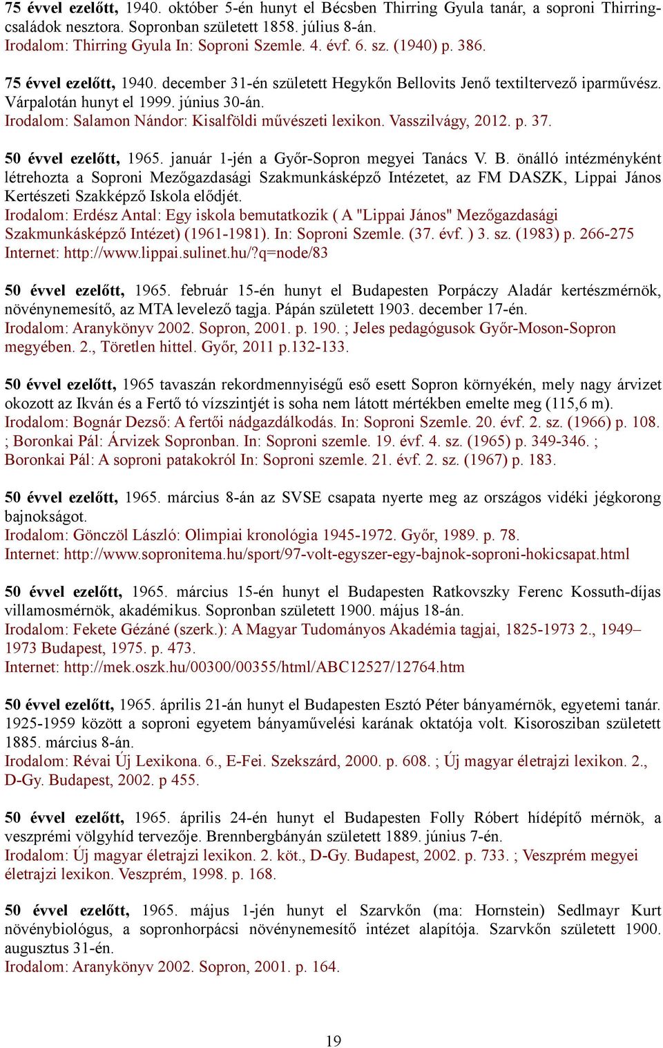 Irodalom: Salamon Nándor: Kisalföldi művészeti lexikon. Vasszilvágy, 2012. p. 37. 50 évvel ezelőtt, 1965. január 1-jén a Győr-Sopron megyei Tanács V. B.