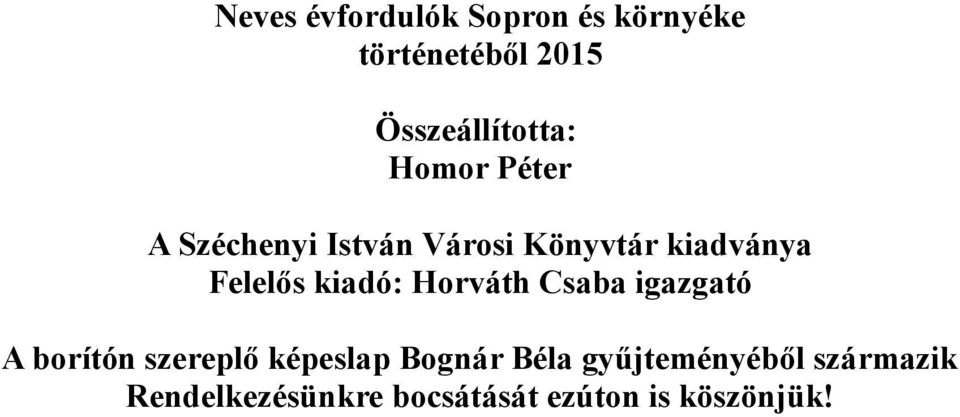kiadó: Horváth Csaba igazgató A borítón szereplő képeslap Bognár Béla