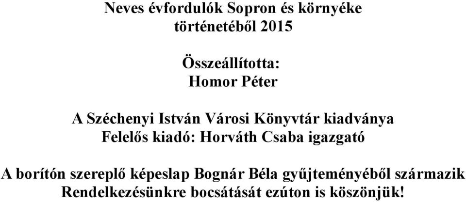 kiadó: Horváth Csaba igazgató A borítón szereplő képeslap Bognár Béla