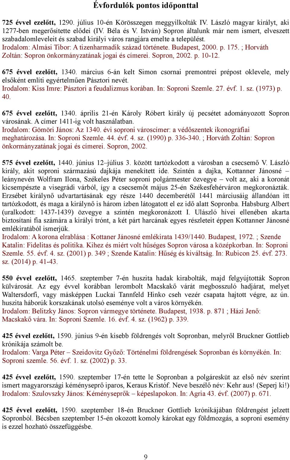 175. ; Horváth Zoltán: Sopron önkormányzatának jogai és címerei. Sopron, 2002. p. 10-12. 675 évvel ezelőtt, 1340.