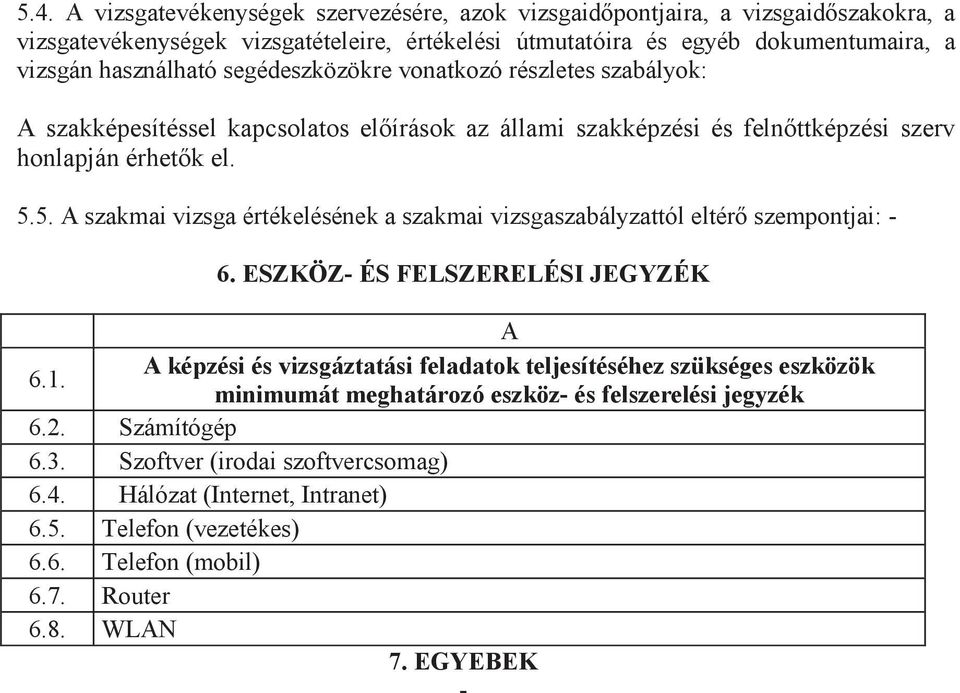 5. A szakmai vizsga értékelésének a szakmai vizsgaszabályzattól eltérő szempontjai: - 6. ESZKÖZ- ÉS FELSZERELÉSI JEGYZÉK A 6.1.