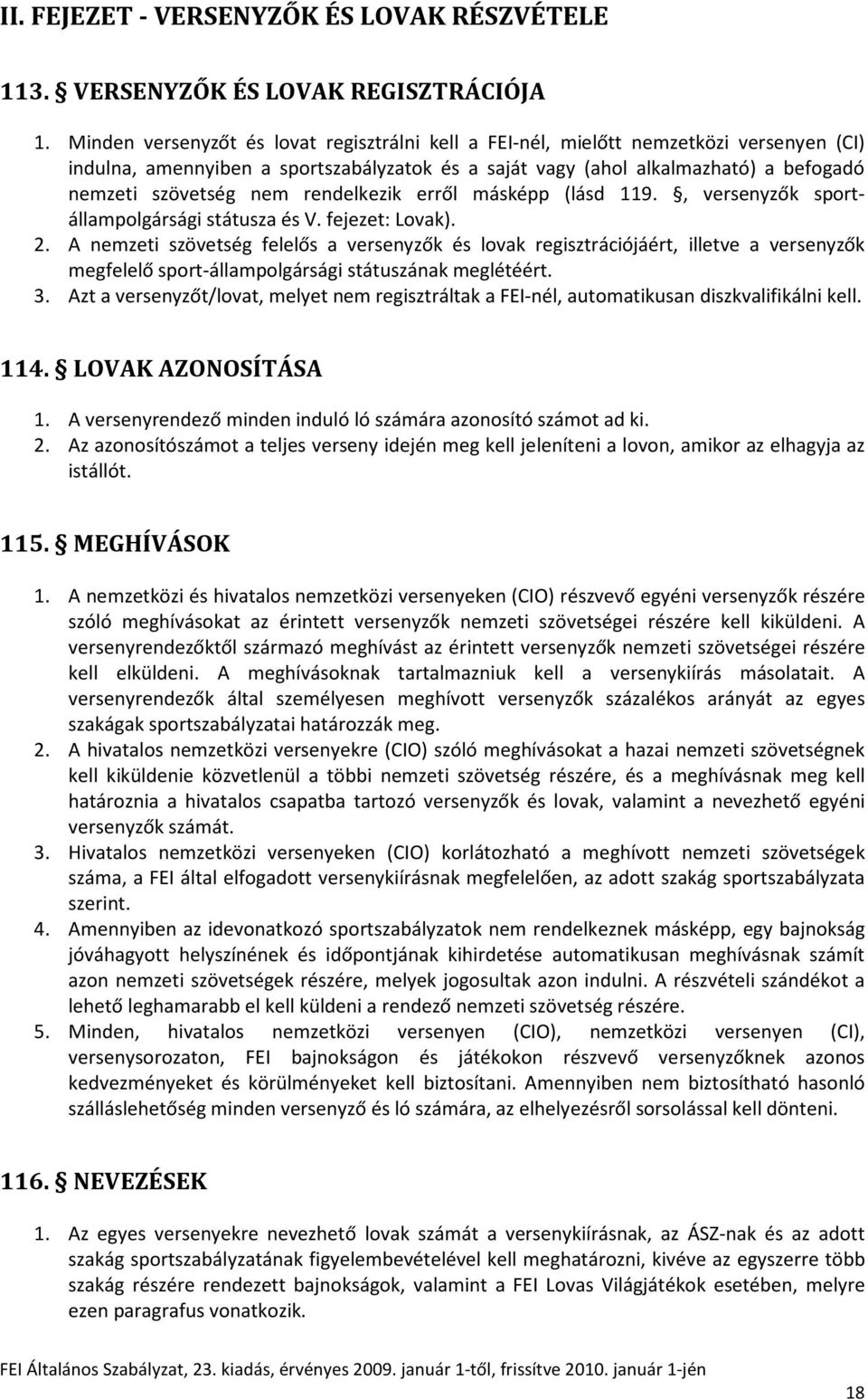 rendelkezik erről másképp (lásd 119., versenyzők sportállampolgársági státusza és V. fejezet: Lovak). 2.