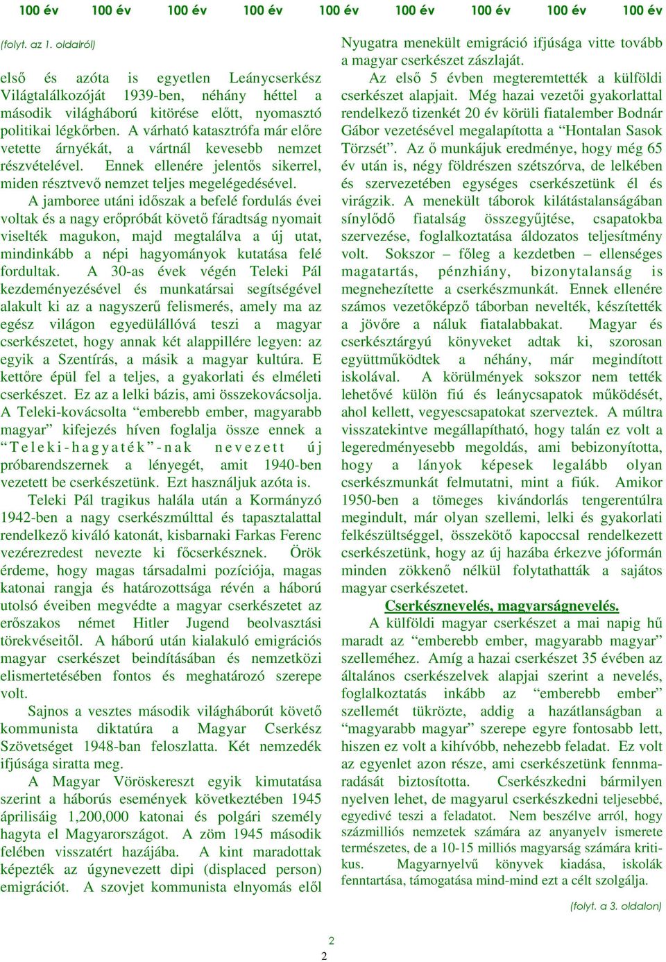 A várható katasztrófa már előre vetette árnyékát, a vártnál kevesebb nemzet részvételével. Ennek ellenére jelentős sikerrel, miden résztvevő nemzet teljes megelégedésével.