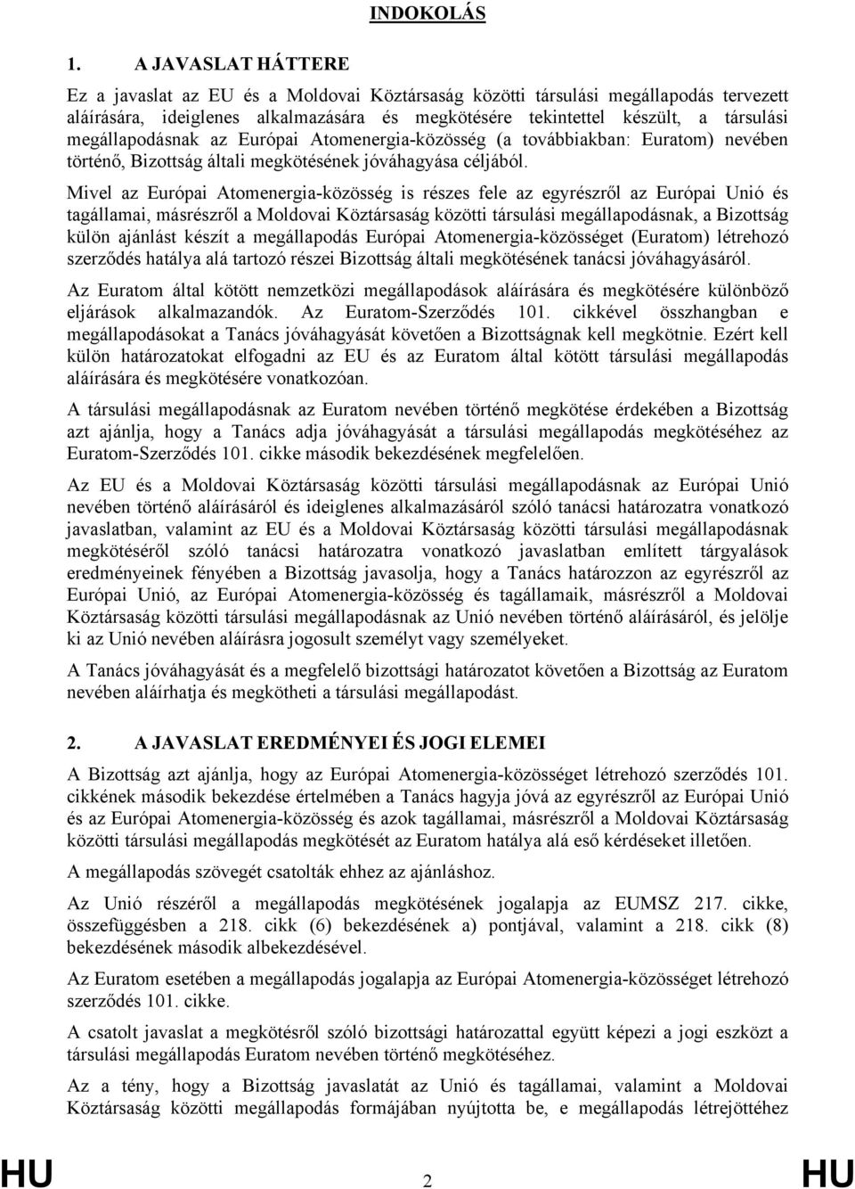 megállapodásnak az Európai Atomenergia-közösség (a továbbiakban: Euratom) nevében történő, Bizottság általi megkötésének jóváhagyása céljából.