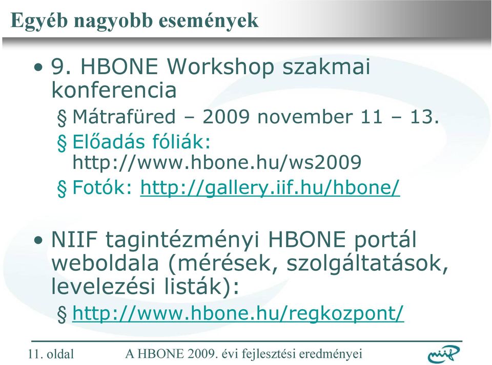 Előadás fóliák: http://www.hbone.hu/ws2009 Fotók: http://gallery.iif.