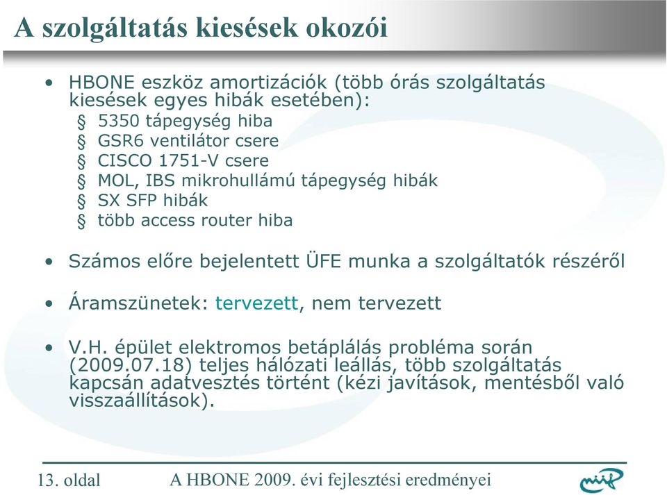 bejelentett ÜFE munka a szolgáltatók részéről Áramszünetek: tervezett, nem tervezett V.H.