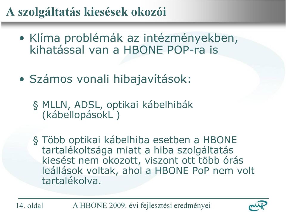 optikai kábelhiba esetben a HBONE tartalékoltsága miatt a hiba szolgáltatás kiesést nem