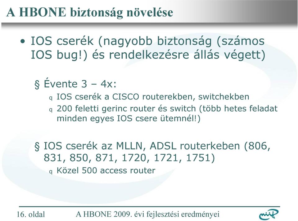 q 200 feletti gerinc router és switch (több hetes feladat minden egyes IOS csere ütemnél!