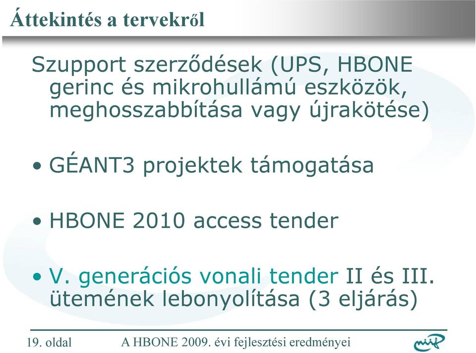 GÉANT3 projektek támogatása HBONE 2010 access tender V.