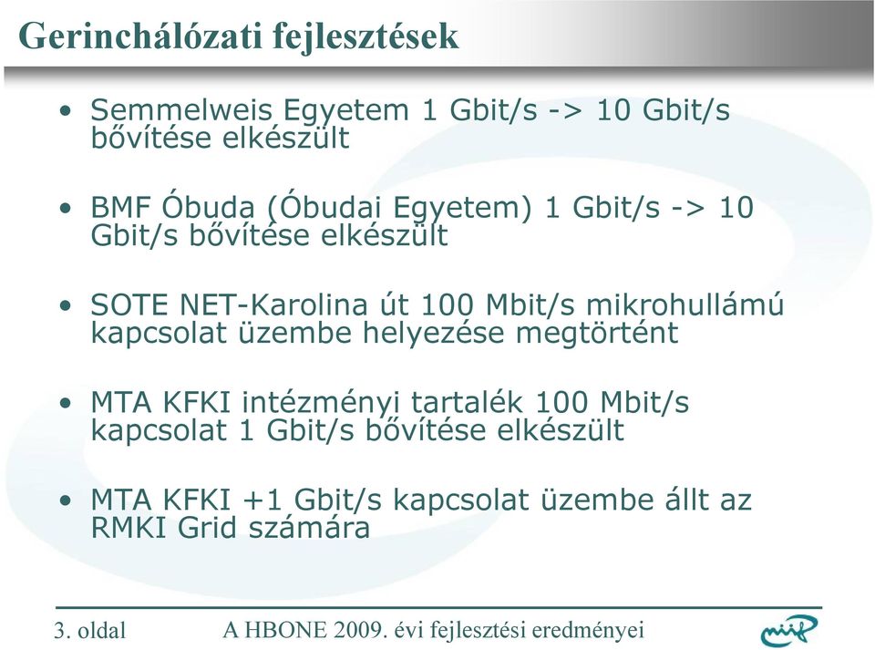 mikrohullámú kapcsolat üzembe helyezése megtörtént MTA KFKI intézményi tartalék 100 Mbit/s