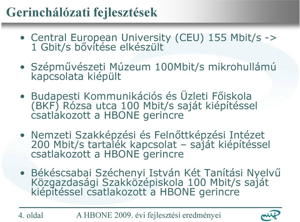 HBONE gerincre Nemzeti Szakképzési és Felnőttképzési Intézet 200 Mbit/s tartalék kapcsolat saját kiépítéssel csatlakozott a HBONE gerincre