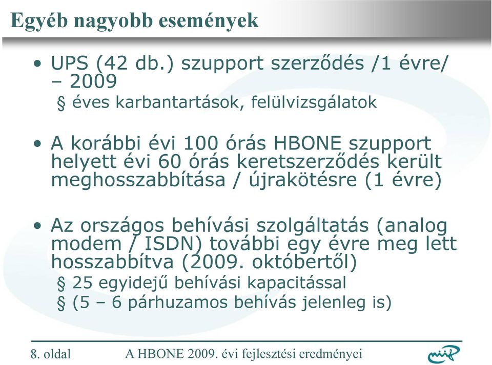 szupport helyett évi 60 órás keretszerződés került meghosszabbítása / újrakötésre (1 évre) Az országos