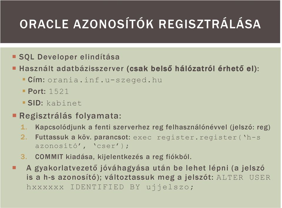 Futtassuk a köv. parancsot: exec register.register( h-s azonosító, cser ); 3. COMMIT kiadása, kijelentkezés a reg fiókból.