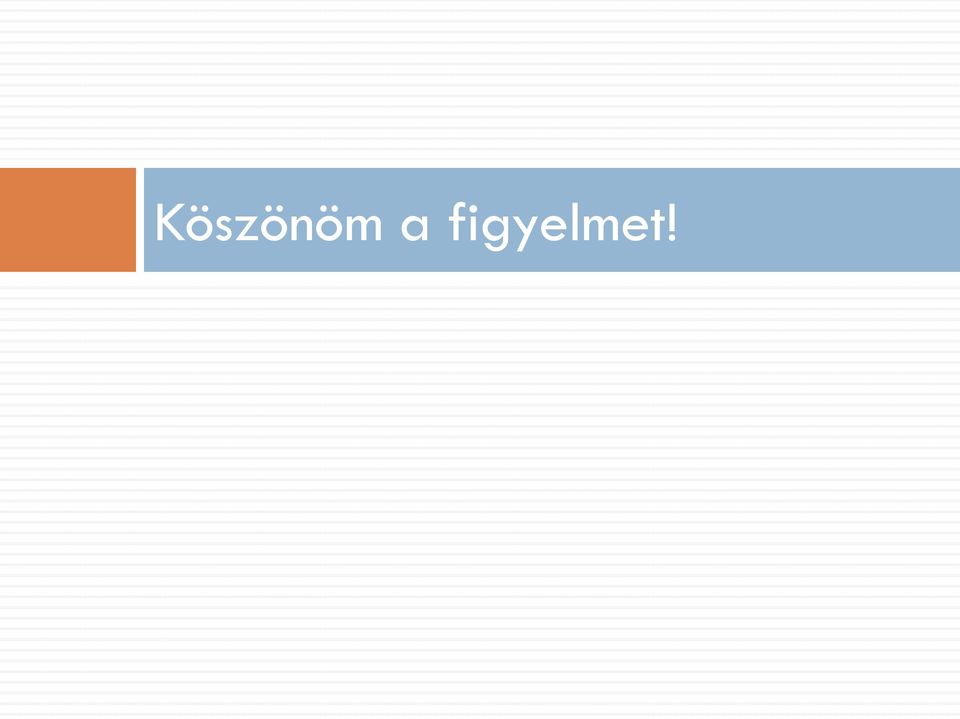 figyelmet!