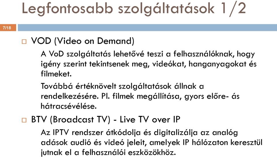 Pl. filmek megállítása, gyors előre- ás hátracsévélése.