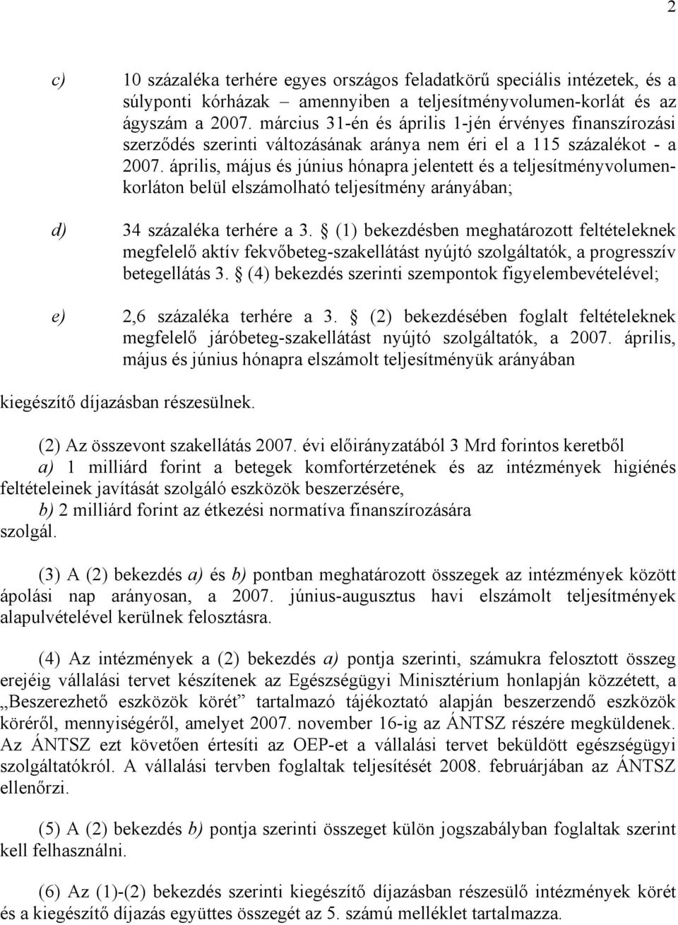 április, május és június hónapra jelentett és a teljesítményvolumenkorláton belül elszámolható teljesítmény arányában; d) 34 százaléka terhére a 3.