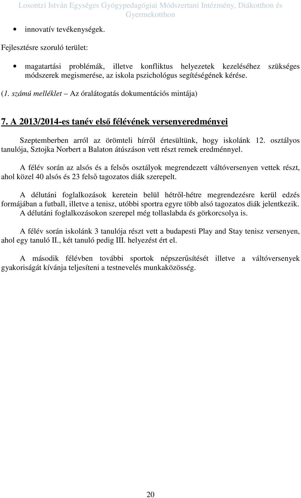 számú melléklet Az óralátogatás dokumentációs mintája) 7. A 2013/2014-es tanév első félévének versenyeredményei Szeptemberben arról az örömteli hírről értesültünk, hogy iskolánk 12.