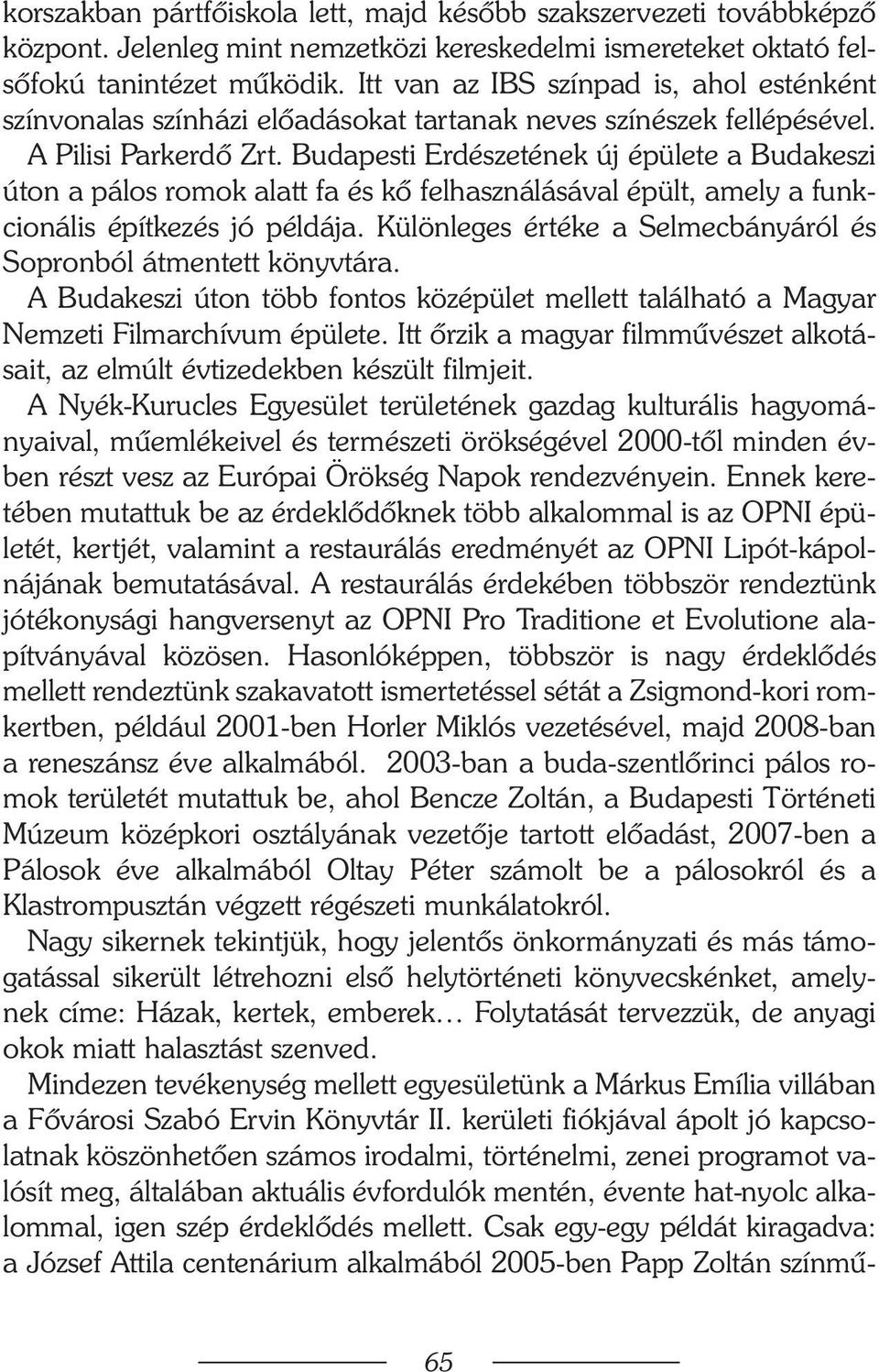 Budapesti Erdészetének új épülete a Budakeszi úton a pálos romok alatt fa és kõ felhasználásával épült, amely a funkcionális építkezés jó példája.