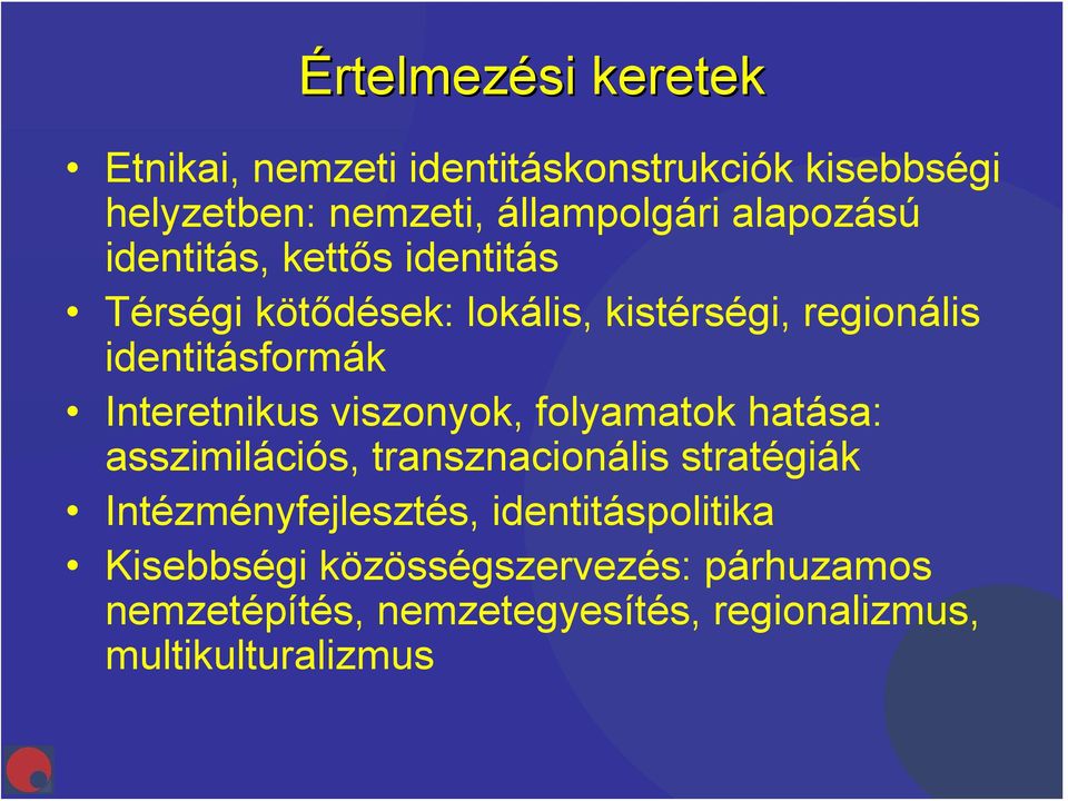 Interetnikus viszonyok, folyamatok hatása: asszimilációs, transznacionális stratégiák Intézményfejlesztés,