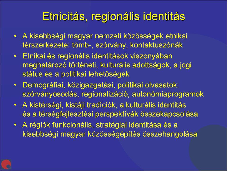 közigazgatási, politikai olvasatok: szórványosodás, regionalizáció, autonómiaprogramok A kistérségi, kistáji tradíciók, a kulturális