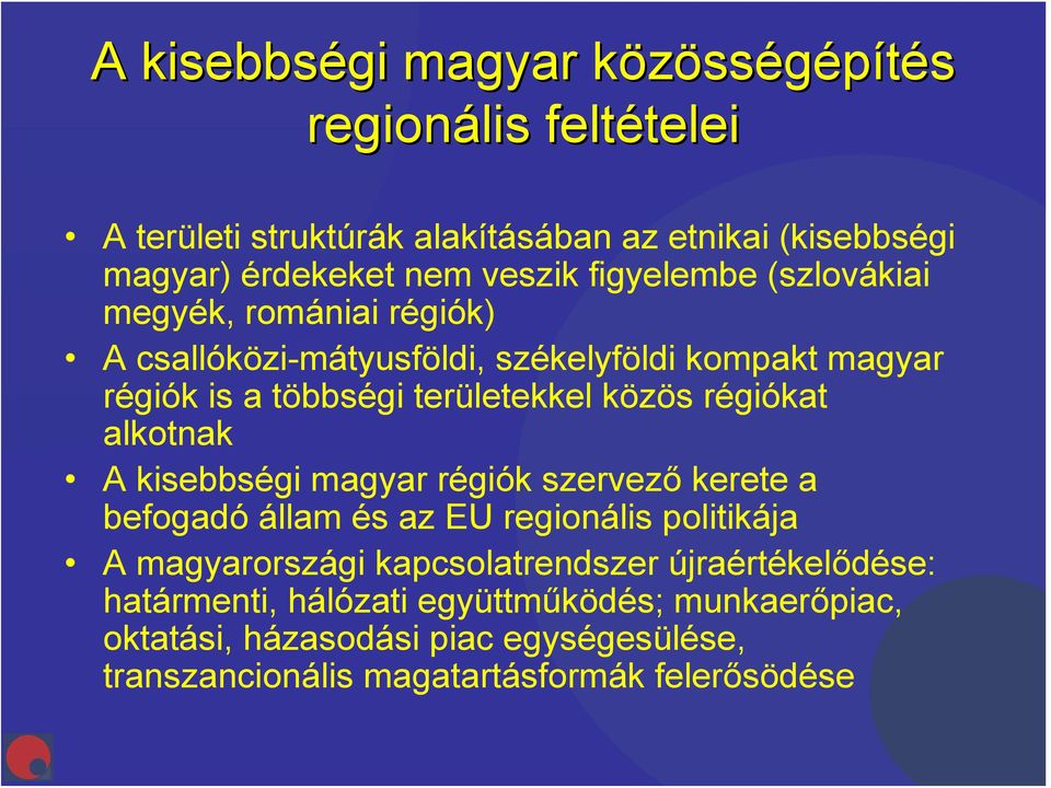 régiókat alkotnak A kisebbségi magyar régiók szervező kerete a befogadó állam és az EU regionális politikája A magyarországi kapcsolatrendszer