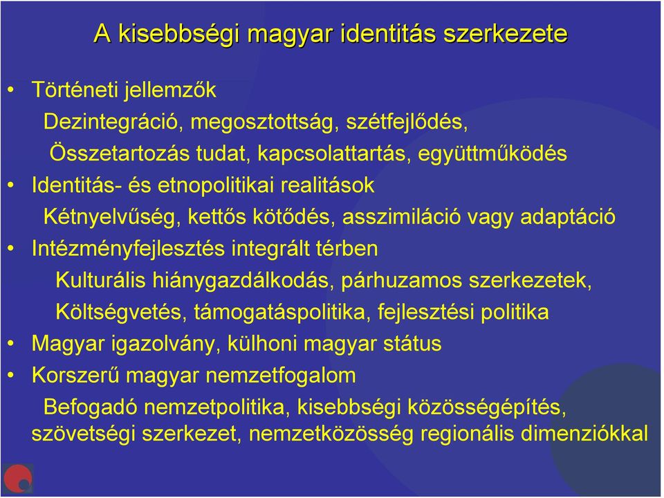 térben Kulturális hiánygazdálkodás, párhuzamos szerkezetek, Költségvetés, támogatáspolitika, fejlesztési politika Magyar igazolvány, külhoni